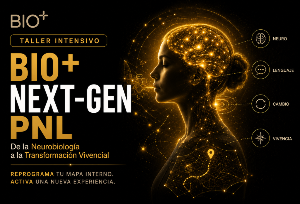 TALLER INTENSIVO: BIO+ NEXT-GEN PNL “De la Neurobiología a la Transformación Vivencial”